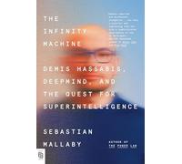 The Infinity Machine: Demis Hassa eepMind, and the Quest for Superintelligence