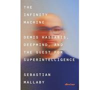 The Infinity Machine: Demis Hassa eepMind and the Quest for Superintelligence