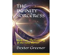 THE INFINITY SORCERESS: Book One: The Crossing of the Time Barrier