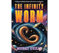 The Infinity Worm: "If the Universe is Not Mechanical, But Organic; Are We a Part of It or Are We Parasites?"