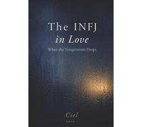 The INFJ in Love: When the Temperature Drops - A Cognitive Map of the Coldness You Cannot Explain When You Still Love Him