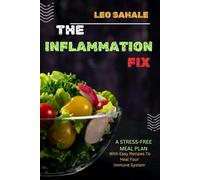 The Inflammation Fix: A complete Guide to Anti Inflammatory Eating