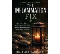 The Inflammation Fix: A Science-Backed Guide to Reducing Chronic Inflammation, Calming the Immune Response, and Reclaiming Your Energy