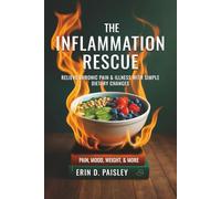 The Inflammation Rescue: Relieve Chronic Pain & Illness with Simple Dietary Solutions