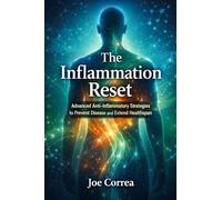 The Inflammation Reset: Advanced Anti-Inflammatory Strategies to Prevent Disease and Extend Healthspan: 5 (Advanced Techniques in Longevity)
