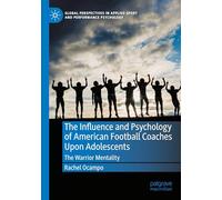 The Influence and Psychology of American Football Coaches Upon Adolescents: The Warrior Mentality (Global Perspectives in Applied Sport and Performance Psychology)