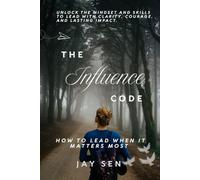 The Influence Code: How to Lead When It Matters Most
