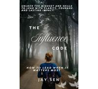 The Influence Code: How to Lead When It Matters Most