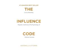 The Influence Code: Unlock the Power of Personal Branding in the Age of Visibility
