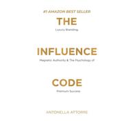 The Influence Code: Unlock the Power of Personal Branding in the Age of Visibility