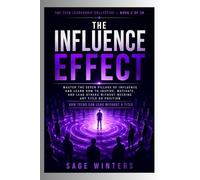 The Influence Effect: How Teens Can Lead Without a Title: Proven Strategies to Build Character, Earn Trust, and Inspire Positive Action-Even If You’re Not in Charge (The Teen Leadership Library)