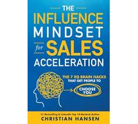 The Influence Mindset for Sales Acceleration: The 7 EQ Brain Hacks That Get People to Choose You