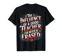 The Influence of A Good Teacher Can Never Be Erased - Camiseta