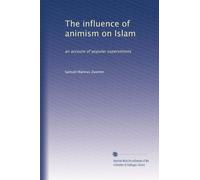 The influence of animism on Islam: an account of popular superstitions