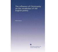 The influence of Christianity on the vocabulary of old English poetry: Volume 1