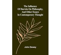 The Influence Of Darwin On Philosophy, And Other Essays In Contemporary Thought