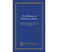 The Influence of heredity on disease: with special reference to tuberculosis, cancer and diseases of the nervous system : a discussion