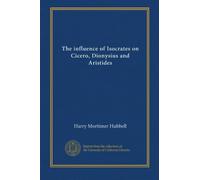 The influence of Isocrates on Cicero, Dionysius and Aristides