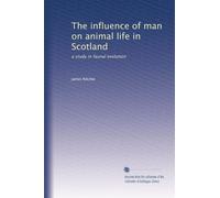 The influence of man on animal life in Scotland: a study in faunal evolution