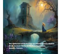 The Influence of Mythology on Contemporary Fiction: From Ancient Myths to Modern Narratives (Gothic & Fear)