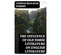 The Influence Of Old Norse Literature On English Literature (ebook)