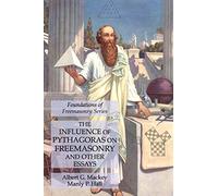 The Influence of Pythagoras on Freemasonry and Other Essays: Foundations of Freemasonry Series