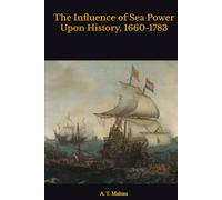 The Influence of Sea Power Upon History, 1660-1783
