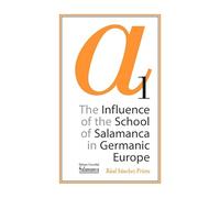 The Influence of the School of Salamanca in Germanic Europe: Anejos 1 (Escuela de Salamanca)