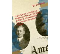 The Influence on William S. Sadler and The Urantia Book of Ellen G. White and the Seventh-day Adventist Church