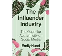 The Influencer Industry: The Quest for Authenticity on Social Media