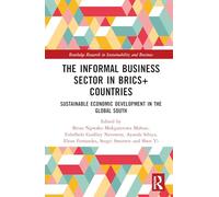 The Informal Business Sector in BRICS+ Countries: Sustainable Economic Development in the Global South (Routledge Research in Sustainability and Business)