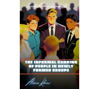 The Informal Ranking of People in Newly Formed Groups: Invisible Patterns of Social Life