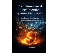 The Informational Architecture of Human Life - Volume I: Foundational Hypotheses on Life as an Informational System