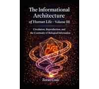 The Informational Architecture of Human Life - Volume III: Circulation, reproduction and continuity of biological information