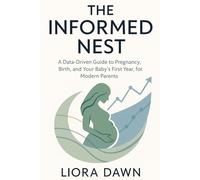 The Informed Next: A Data-Driven Guide to Pregnancy, Birth, and Your Baby's First Year, for Modern Parents (The Modern Family Mastery Series)