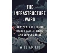 The Infrastructure Wars: How Power Is Fought Through Cables, Energy, and Supply Chains (The Systems That Rule the World)