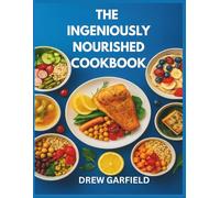 THE INGENIOUSLY NOURISHED COOKBOOK: Inspired by Dr. Yael Adler - 40+Wholesome, Easy Meals to Support Balance, Strength, and Everyday Well-Being