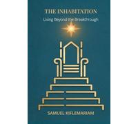THE INHABITATION: Living Beyond Breakthrough in The Finished Work of Grace