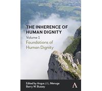 The Inherence of Human Dignity: Foundations of Human Dignity, Volume 1