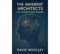 The Inherent Architects: Why Humans Create Meaning (The Human Tapestry of Belief: Unpacking the Origins and Future of Religion)