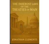 THE INHERENT LAWS OF THE TREATIES OF MAN: Auothor: Jonathan Clements