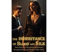 The Inheritance of Blood and Silk: A WWII Historical Fiction Novel of Mystery, Sacrifice, and Forbidden Love