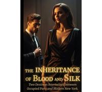 The Inheritance of Blood and Silk: A WWII Historical Fiction Novel of Mystery, Sacrifice, and Forbidden Love