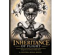 The Inheritance Of Flight: A visual tribute to the beauty and strength of Black Culture through the art of Dantrel Bonae Boone