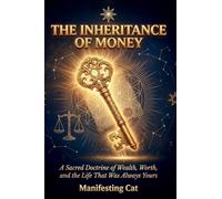 The Inheritance of Money: A Sacred Doctrine of Wealth, Worth, and the Life That Was Always Yours