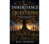 The Inheritance of Questions: How Beliefs, Values, and Ideas Travel Across Generations