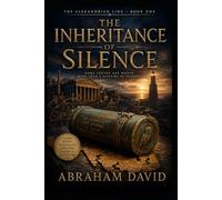 The Inheritance of Silence: An Archaeological Mystery of Two Families, One Silence, Four Centuries: 1 (THE ALEXANDRIAN LINE)