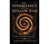 The Inheritance of the Hollow Star: The Fifth Sun Was Never Meant to Last (The Hollow Star Triology)