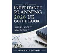 The Inheritance Planning 2026 UK Guide Book: A Practical Guide to Wills, Inheritance Tax, Estate Planning, and Passing on Assets with Clarity