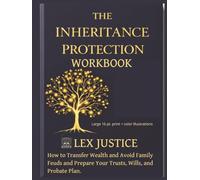 The Inheritance Protection Workbook: How to Transfer Wealth, Avoid Family Feuds, and Prepare Your Trusts, Wills, and Probate Plan